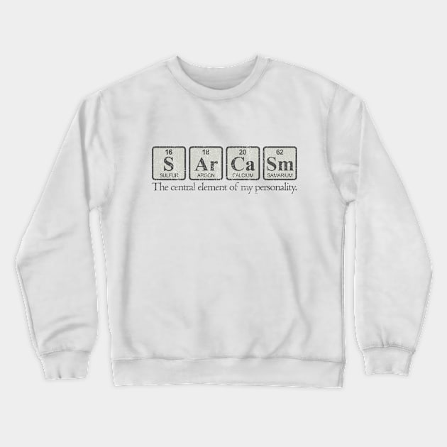 Sarcasm - The Central Element of My Personality Crewneck Sweatshirt by Jazz In The Gardens